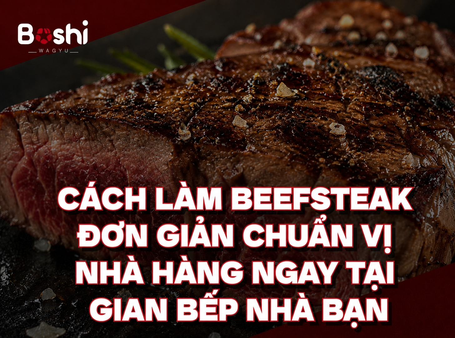 CÁCH LÀM BEEFSTEAK ĐƠN GIẢN CHUẨN VỊ NHÀ HÀNG NGAY TẠI GIAN BẾP NHÀ BẠN
